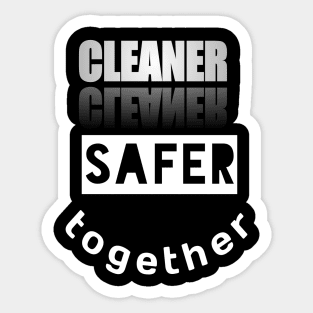 Cleaner Safer Together Sticker